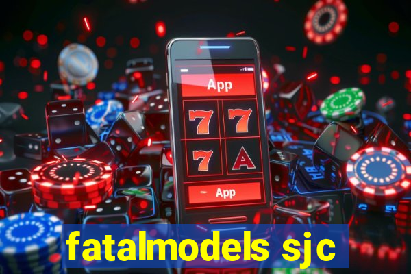 fatalmodels sjc